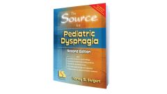 The Source  for Pediatric Dysphagia 2nd Ed.