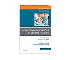 Nephrology: Innovations in Clinical Practice An Issue of Nursing Clinics