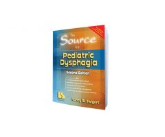 The Source  for Pediatric Dysphagia 2nd Ed.