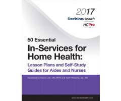 50 Essential In-Services for Home Health: Lesson Plans and Self-Study Guides for Aides and Nurses