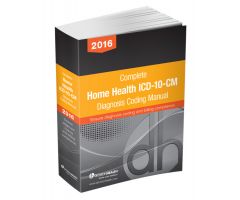 Complete Home Health ICD-10-CM Diagnosis Coding Ma