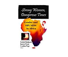 Strong Women, Dangerous Times: Gender and HIV/ AIDS in Africa
