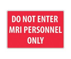 MRI Sign, 12" H X 18" W, Rigid Plastic .050, Red with White Border and Lettering, "Do Not Enter, MRI Personnel Only". Mounts with tape